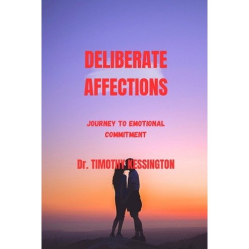 (영문도서) Deliberate Affections: Journey to emotional commitment Paperback, Independently Published, English, 9798863807348