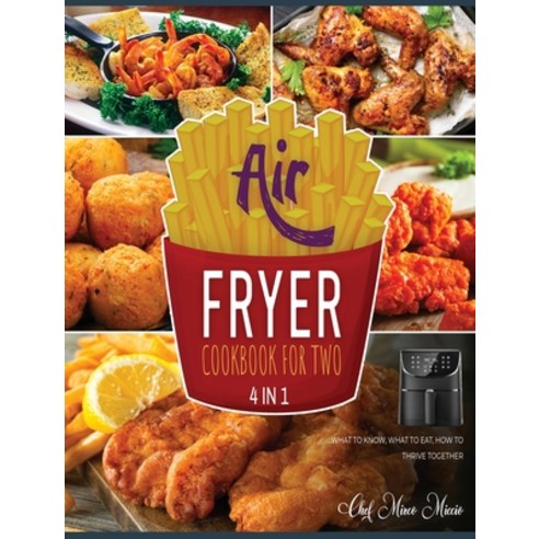 (영문도서) Air Fryer Cookbook for Two [4 Books in 1]: What to Know What to Eat How to Thrive Together Hardcover, Air Fryer Kitchen, English, 9781802597820