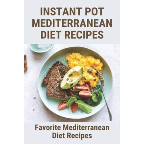 Instant Pot Mediterranean Diet Recipes: Favorite Mediterranean Diet Recipes: Mediterranean Diet Meal... Paperback, Independently Published, English, 9798729887873