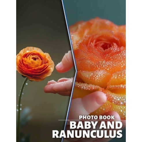 (영문도서) Baby and Ranunculus Photo Book: 40 Stunning Images Showcasing Adorable Infants... Paperback, Independently Published, English, 9798301194498