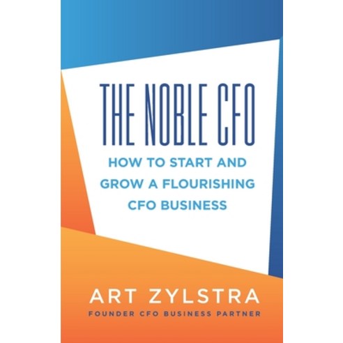 (영문도서) The Noble CFO: How to Start and Grow a Flourishing CFO Business Paperback, Indie Books International, English, 9781952233739