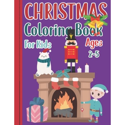Christmas Coloring Book for Kids Ages 2-5: Mindfulness Activity Book for Little Kids and Toddlers Ag... Paperback, Independently Published, English, 9798567004906