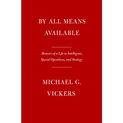 (영문도서) By All Means Available: Memoirs of a Life in Intelligence Special Operations and Strategy Hardcover, Knopf Publishing Group, English, 9781101947708