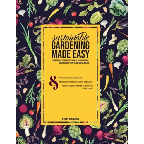 Sustainable gardening made easy: From design to harvest: How to grow organic sustainable food in co... Paperback, Eva Pettersson, English, 9789178198412