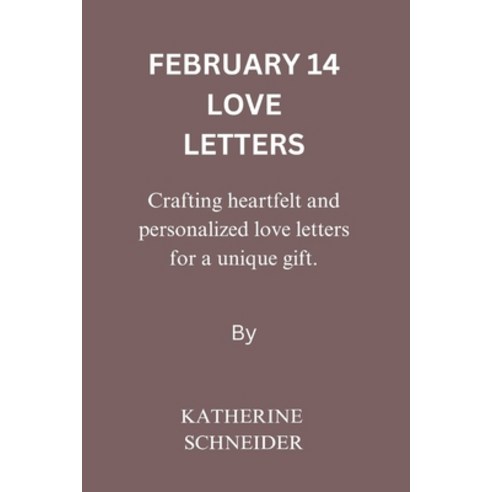 (영문도서) February 14 Love Letters: Crafting heartfelt and personalized love letters for a unique gift Paperback, Independently Published, English, 9798878055468