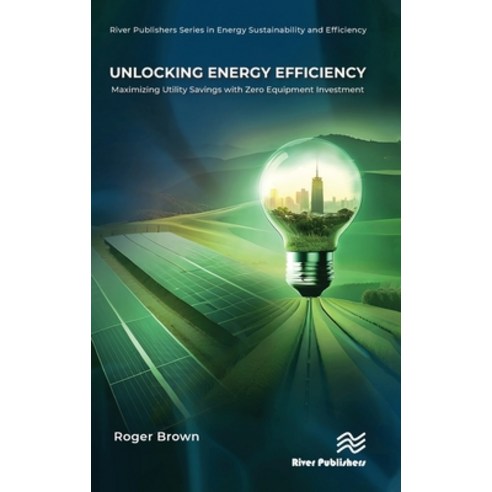 (영문도서) Unlocking Energy Efficiency: Maximizing Utility Savings with Zero Equipment Investment Hardcover, River Publishers, English, 9788770040419