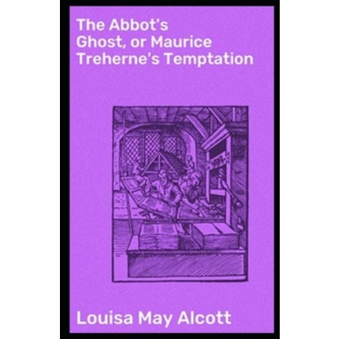 The Abbot''s Ghost or Maurice Treherne''s Temptation Illustrated Paperback, Independently Published