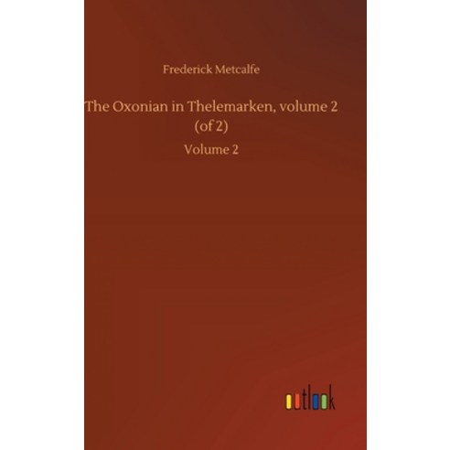 The Oxonian in Thelemarken volume 2 (of 2): Volume 2 Hardcover, Outlook Verlag