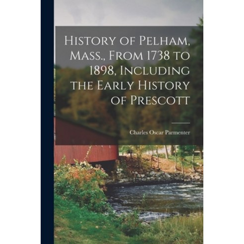 (영문도서) History of Pelham Mass. From 1738 to 1898 Including the Early History of Prescott Paperback, Legare Street Press, English, 9781016232531