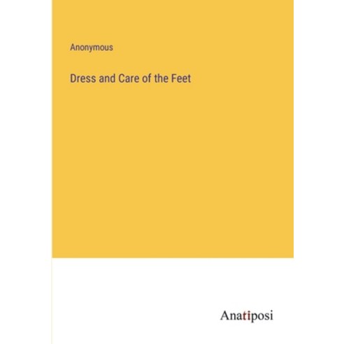 (영문도서) Dress and Care of the Feet Paperback, Anatiposi Verlag, English, 9783382809607