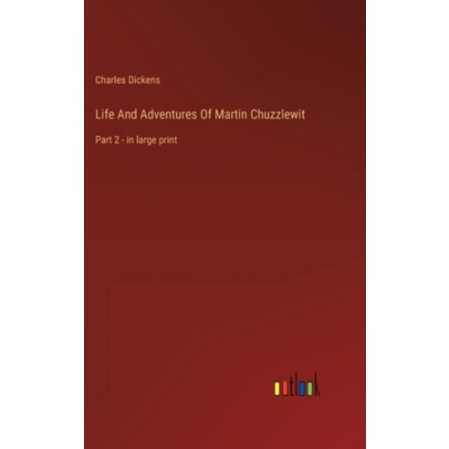 (영문도서) Life And Adventures Of Martin Chuzzlewit: Part 2 - in large print Hardcover, Outlook Verlag, English, 9783368306878