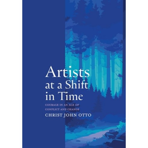 (영문도서) Artists at a Shift in Time: Courage in a Time of Conflict and Change Paperback, Belonging House Media, English, 9798987409916