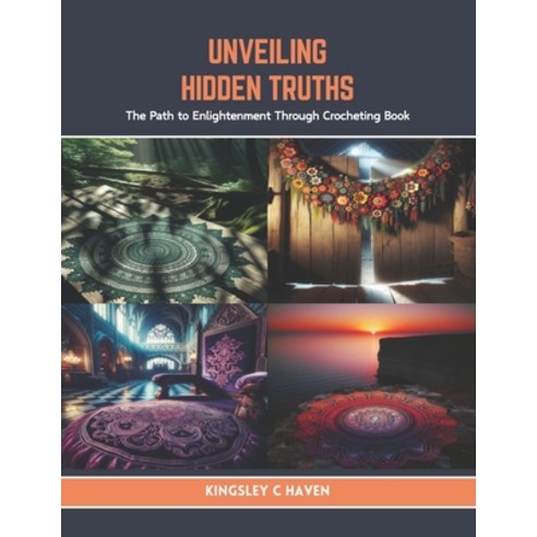 (영문도서) Unveiling Hidden Truths: The Path to Enlightenment Through Crocheting Book Paperback, Independently Published, English, 9798321004173