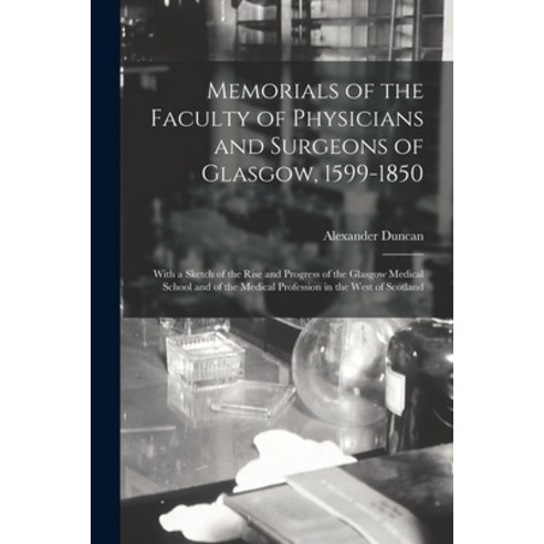 (영문도서) Memorials of the Faculty of Physicians and Surgeons of Glasgow 1599-1850: With a Sketch of t... Paperback, Legare Street Press, English, 9781014846471