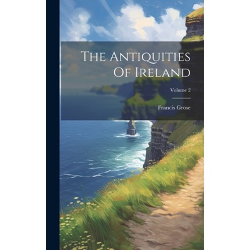 (영문도서) The Antiquities Of Ireland; Volume 2 Hardcover, Legare Street Press, English, 9781020403675