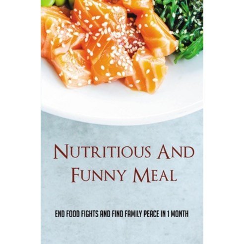 (영문도서) Nutritious And Funny Meal: End Food Fights And Find Family Peace In 1 Month: Meal Planning Fo... Paperback, Independently Published