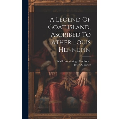 (영문도서) A Legend Of Goat Island Ascribed To Father Louis Hennepin Hardcover, Legare Street Press, English, 9781020996412