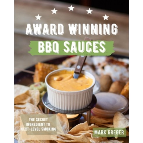 (영문도서) Award winning BBQ sauces: The secret ingredient the next-level smoking. Paperback, Mark Greger, English, 9781802931440