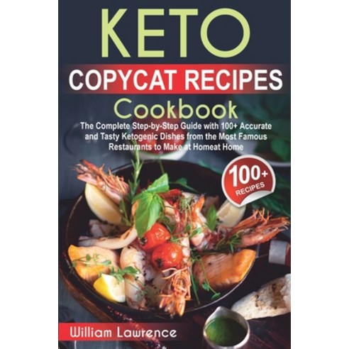 Keto Copycat Recipes Cookbook: The Complete Step-by-Step Guide with 100+ Accurate and Tasty Ketogeni... Paperback, Independently Published, English, 9798706540562