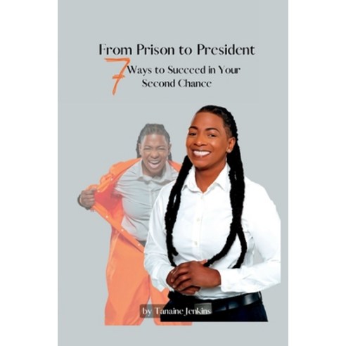 (영문도서) From Prison to President: 7 Ways to Succeed in Your Second Chance Paperback, Lulu.com, English, 9781387514687