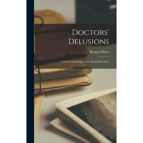 (영문도서) Doctors'' Delusions; Crude Criminology; and Sham Education Hardcover, Hassell Street Press, English, 9781014174970