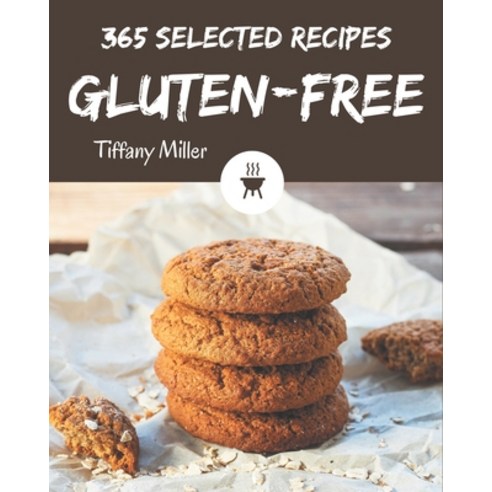 365 Selected Gluten-Free Recipes: Best-ever Gluten-Free Cookbook for Beginners Paperback, Independently Published