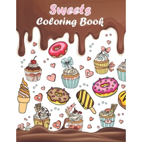 Sweets Coloring Book: A Fun Coloring Book with Sweet and Delicious Desserts for Stress Relief and Re... Paperback, Independently Published