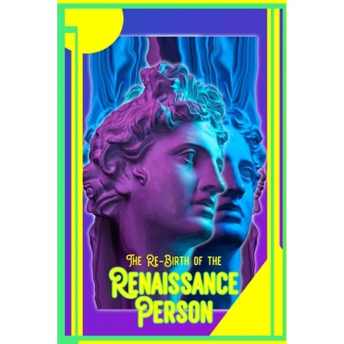 (영문도서) The ReBirth of the Renaissance Person: If You Want it You''ll Need it Become It All Paperback, Independently Published, English, 9798361256068