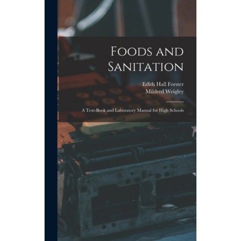 (영문도서) Foods and Sanitation: a Text-book and Laboratory Manual for High Schools Hardcover, Legare Street Press, English, 9781013615207