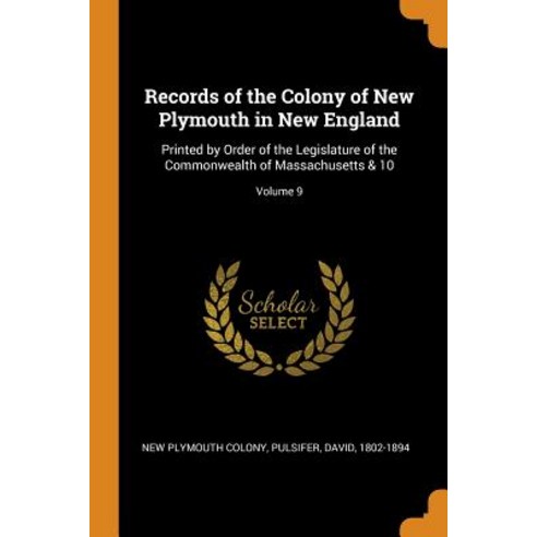 (영문도서) Records of the Colony of New Plymouth in New England: Printed by Order of the Legislature of ... Paperback, Franklin Classics, English, 9780343118396