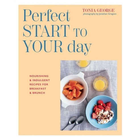 (영문도서) The Perfect Start to Your Day: Nourishing & Indulgent Recipes for Breakfast and Brunch Hardcover, Ryland Peters & Small, English, 9781788796026