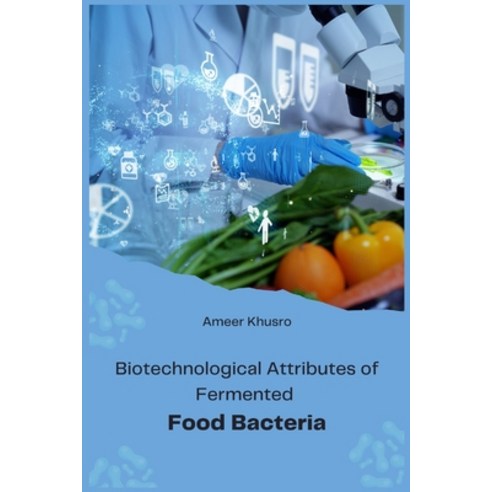 (영문도서) Biotechnological Attributes of Fermented Food Bacteria Paperback, Independent Author, English, 9781805281955