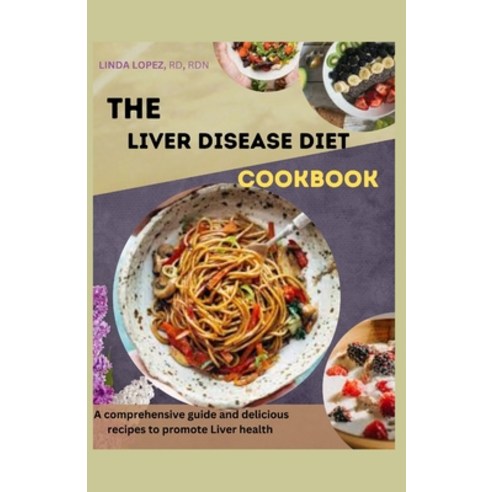 (영문도서) The Liver Disease Diet Cookbook: A comprehensive guide and delicious recipes to promote liver... Paperback, Independently Published, English, 9798858455615