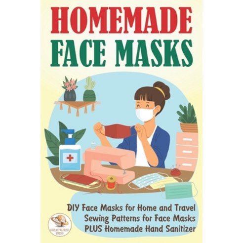 Homemade Face Masks: DIY Face Masks for Home and Travel. Sewing ...