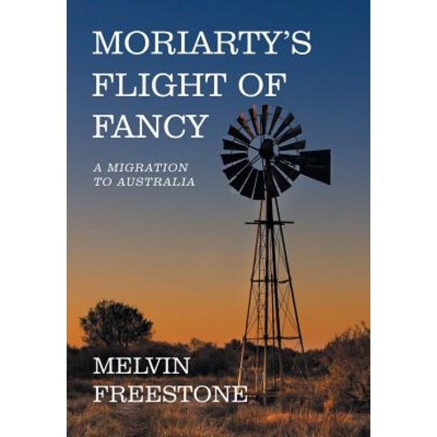 (영문도서) Moriarty''s Flight of Fancy: A Migration to Australia Hardcover, Xlibris Au, English, 9781984504982
