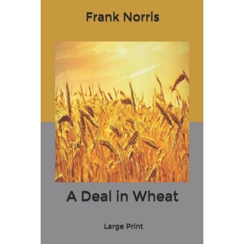 A Deal in Wheat: Large Print Paperback, Independently Published, English, 9798601116220