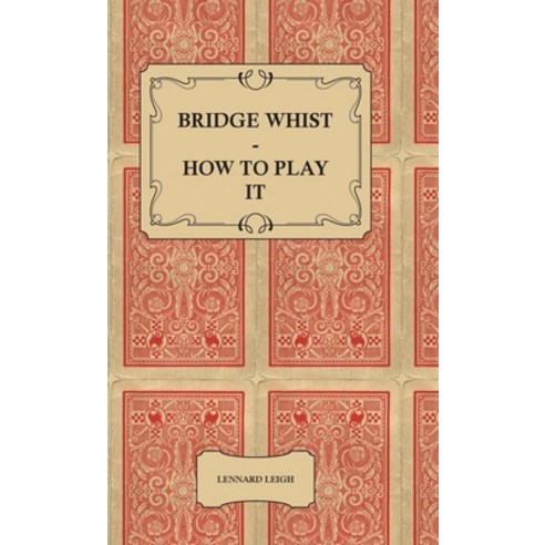 (영문도서) Bridge Whist - How to Play it - with Full Direction Numerous Examples Analyses Illustrativ... Hardcover, Obscure Press, English, 9781444648997