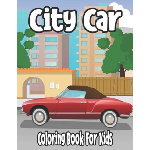 City Car Coloring Book For Kids: City Car Coloring Book For Kids age 4-8 Paperback, Independently Published, English, 9798596592153