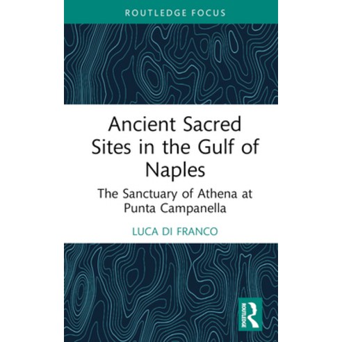 (영문도서) Ancient Sacred Sites in the Gulf of Naples: The Sanctuary of Athena at Punta Campanella Hardcover, Routledge, English, 9781032647531