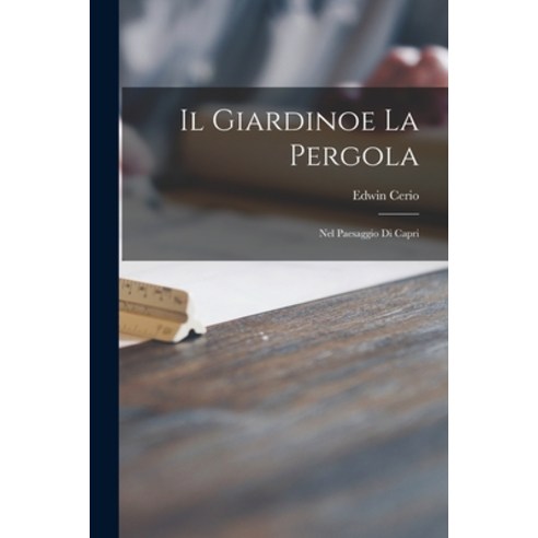 (영문도서) Il Giardinoe La Pergola: Nel Paesaggio di Capri Paperback, Legare Street Press, English, 9781014176868