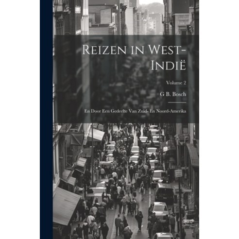 (영문도서) Reizen in West-Indië: En Door Een Gedeelte Van Zuid- En Noord-Amerika; Volume 2 Paperback, Legare Street Press, English, 9781022190610