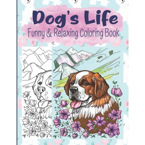Dog''s Life Funny And Relaxing Coloring Book: Relaxing And Easy To Color Dog Coloring Book For Kids ... Paperback, Independently Published