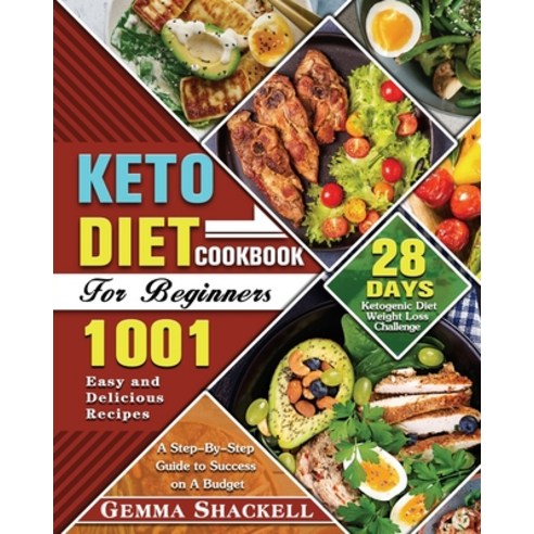 Keto Diet Cookbook For Beginners: 1001 Easy and Delicious Recipes - 28-Day Ketogenic Diet Weight Los... Paperback, Gemma E. Shackell, English, 9781649848284