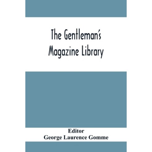 The Gentleman''S Magazine Library: Being A Classified Collection Of The ...