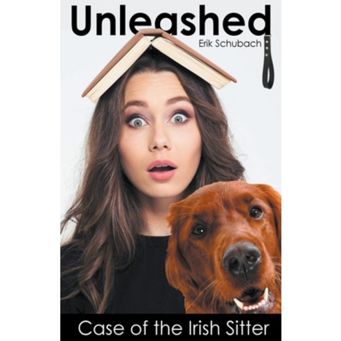 Unleashed: Case of the Irish Sitter Paperback, Erik Schubach, English, 9781393498315