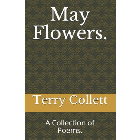 May Flowers.: A Collection of Poems. Paperback, Independently Published