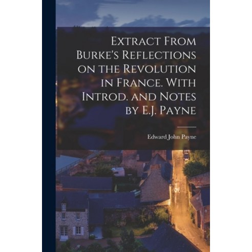 (영문도서) Extract From Burke''s Reflections on the Revolution in France. With Introd. and Notes by E.J. ... Paperback, Legare Street Press, English, 9781017706796