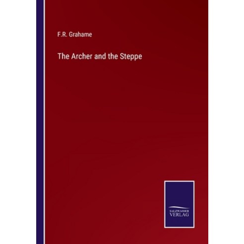 (영문도서) The Archer and the Steppe Paperback, Salzwasser-Verlag, English, 9783375101381