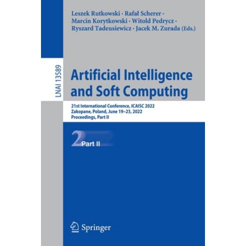 (영문도서) Artificial Intelligence and Soft Computing: 21st International Conference Icaisc 2022 Zakop... Paperback, Springer, English, 9783031234798