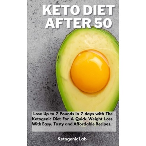 Keto Diet After 50: Lose Up to 7 Pounds in 7 days with The Ketogenic Diet For A Quick Weight Loss Wi... Hardcover, Ketogenic Lab, English, 9781801852524